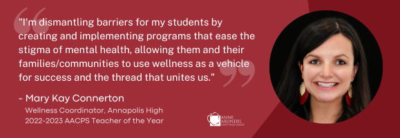Quote from Mary Kay Connerton - 2022-2023 AACPS Teacher of the Year Quote from Mary Kay Connerton - 2022-2023 AACPS Teacher of the Year